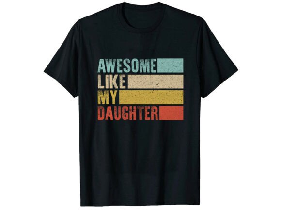 Awesome Like My Daughter Family T-Shirt