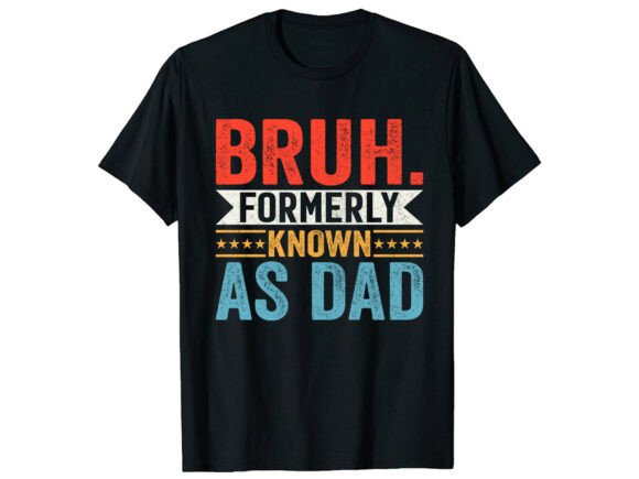Bruh Formerly Known a Dad Family T-Shirt Graphics