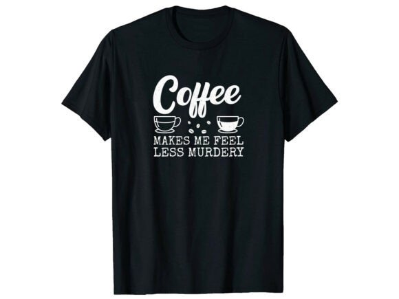 Coffee Less Murdery T-Shirt Design