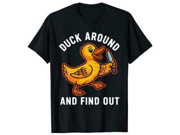 Duck Around and Find Out Funny T-Shirt Graphics