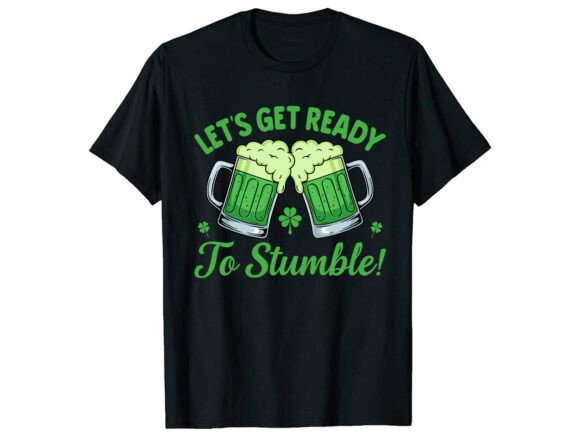 Get Ready to Stumble Beer Funny T-Shirt Graphics