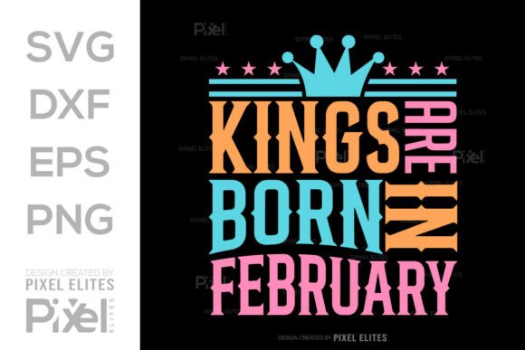 Kings Are Born in February SVG Quote Graphics