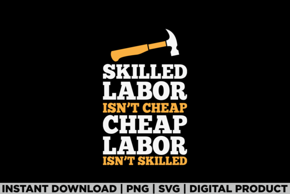 Skilled Labor Isn’t Cheap Labor Day Tee Graphics