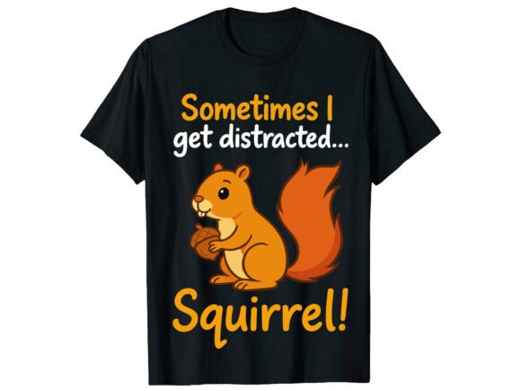 Squirrel Distracted Humor Funny T-Shirt Graphics