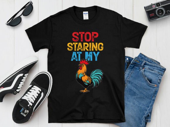 Stop Staring at My Rooster Funny T-Shirt