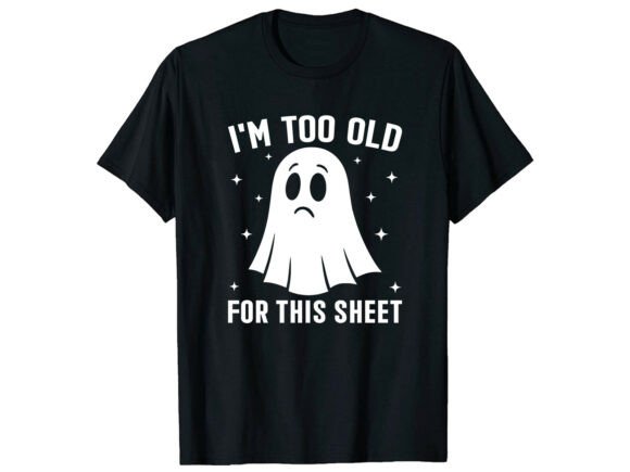 Too Old for This Sheet Funny T-Shirt