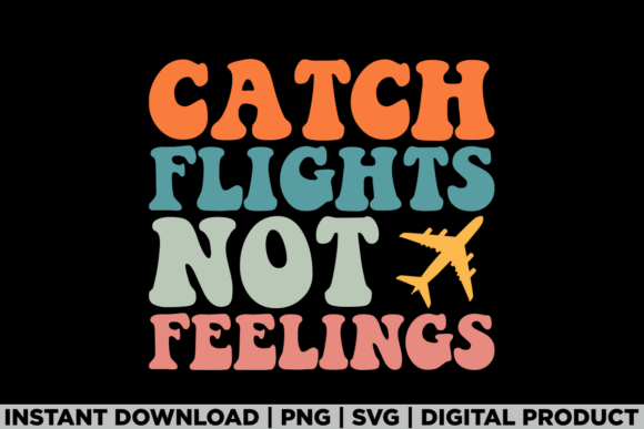 Travel Lover Catch Flights Not Feelings