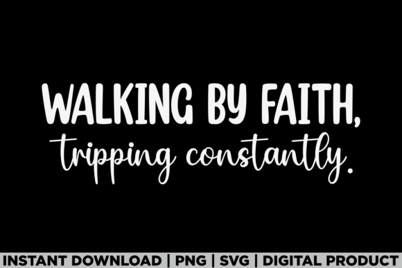 Walking by Faith, Tripping Constantly: Graphics for T-Shirt Designs