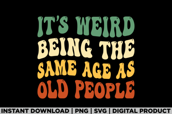 Weird Being the Same Age As Old People Graphics
