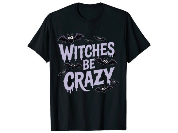 Witches Be Crazy Halloween Funny T-Shirt Graphics